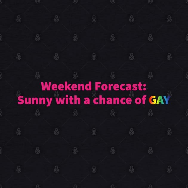 Weekend Forecast: Sunny with a Chance of GAY by Nuft